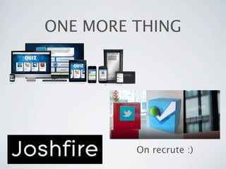 ONE MORE THING




         On recrute :)
 