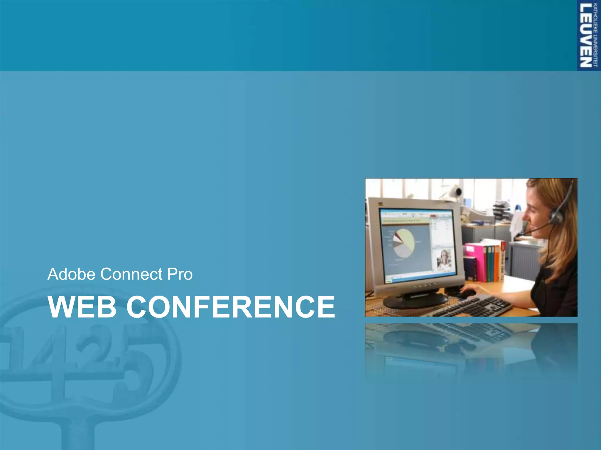 Adobe Connect Pro

WEB CONFERENCE
 