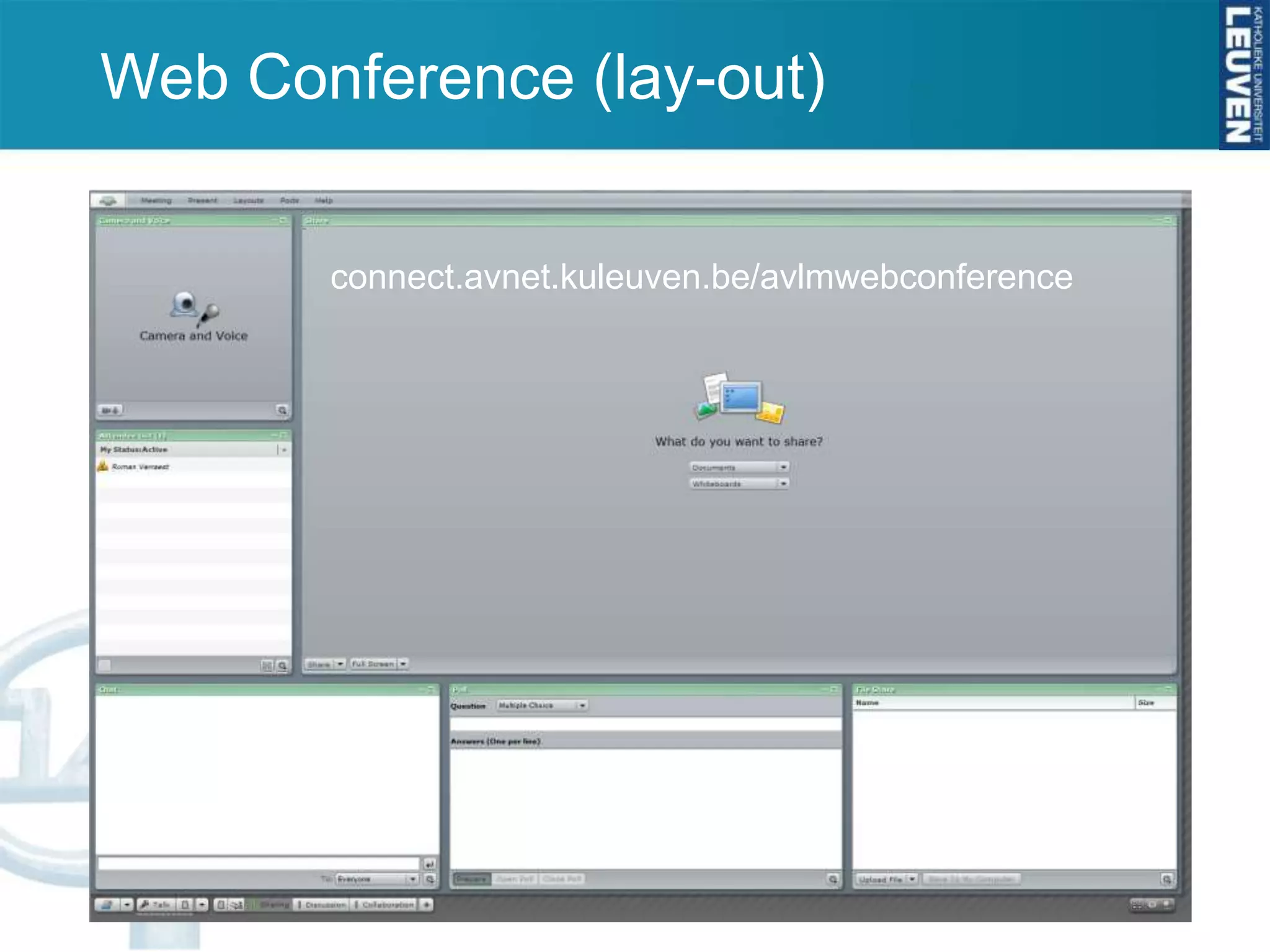 Web Conference (lay-out)

       connect.avnet.kuleuven.be/avlmwebconference
 