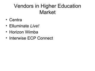 Vendors in Higher Education Market Centra Elluminate  Live! Horizon Wimba Interwise ECP Connect 