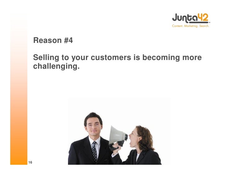 Reason #4

     Selling to your customers is becoming more
     challenging.




16