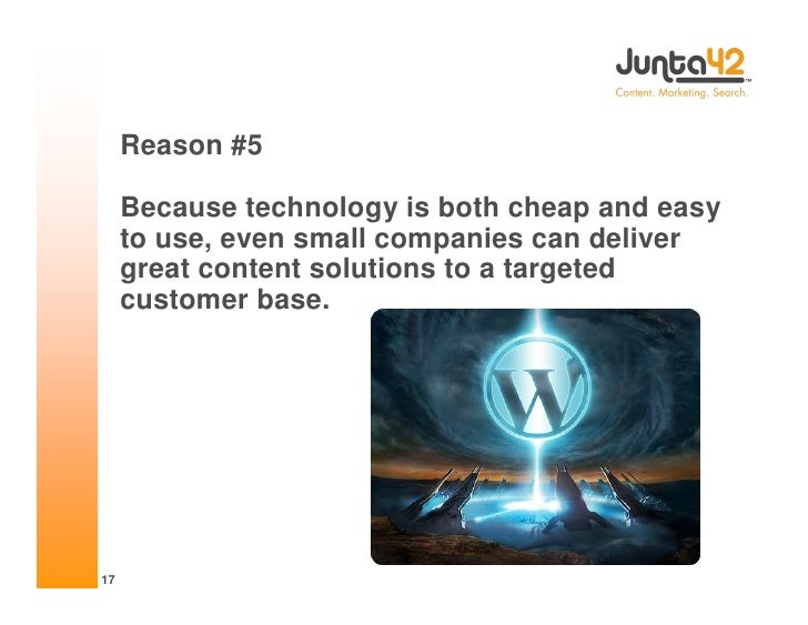Reason #5

     Because technology is both cheap and easy
     to use, even small companies can deliver
     great content...