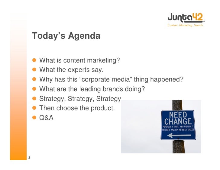 Today’s Agenda

       What is content marketing?
       What the experts say.
       Why has this “corporate media” th...