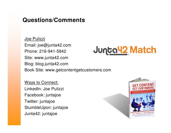 Questions/Comments

     Joe Pulizzi
     Email: joe@junta42.com
     Phone: 216-941-5842
     Site: www.junta42.com
     ...