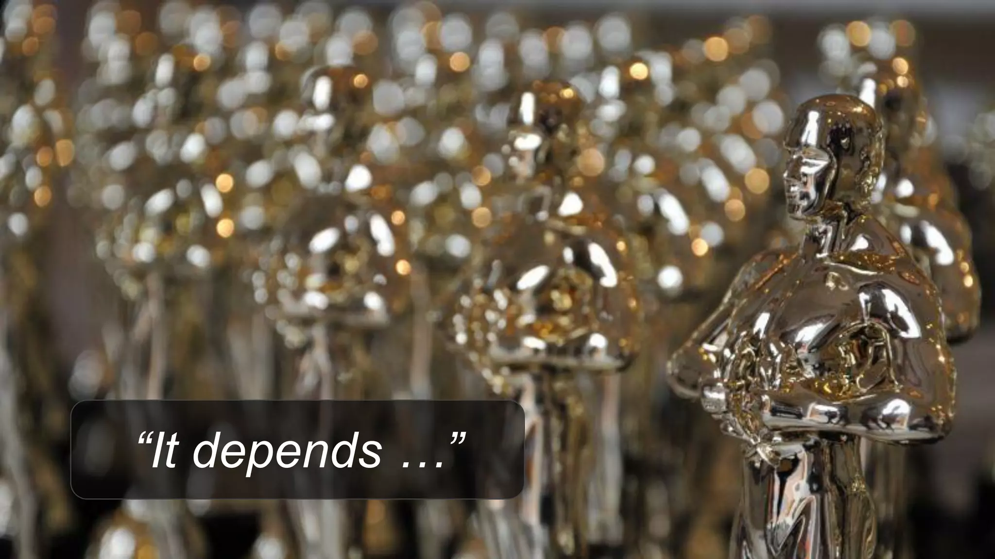 “It depends …”
 