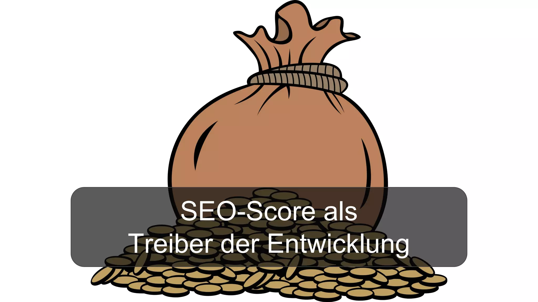 SEO-Score als
Treiber der Entwicklung
 