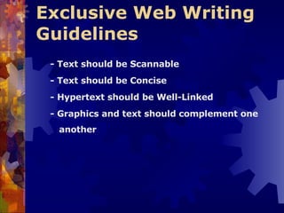 Exclusive Web Writing Guidelines   - Text should be Scannable   - Text should be Concise   - Hypertext should be Well-Linked  - Graphics and text should complement one another  