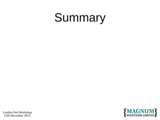 London Perl Workshop
12th December 2015
Summary
 