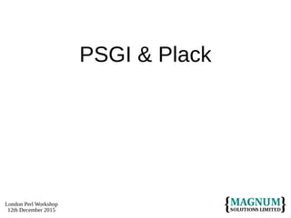 London Perl Workshop
12th December 2015
PSGI & Plack
 
