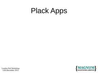 London Perl Workshop
12th December 2015
Plack Apps
 