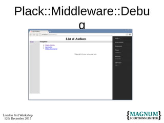 London Perl Workshop
12th December 2015
Plack::Middleware::Debu
g
 