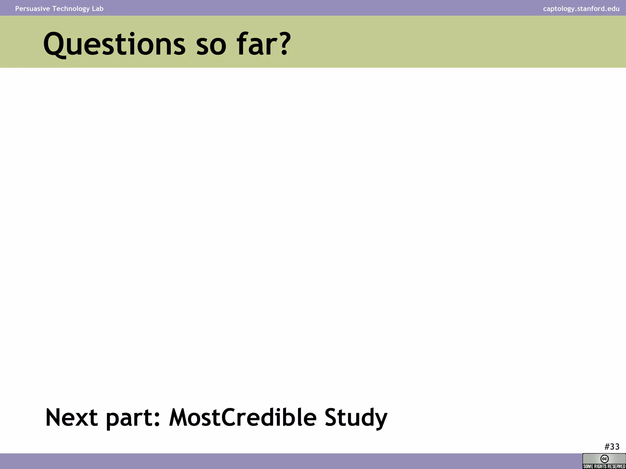 Questions so far?  Next part: MostCredible Study 