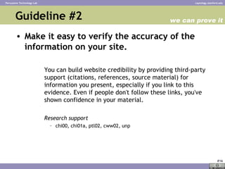 Guideline #2  <ul><li>Make it easy to verify the accuracy of the information on your site.   </li></ul><ul><ul><ul><li>You...