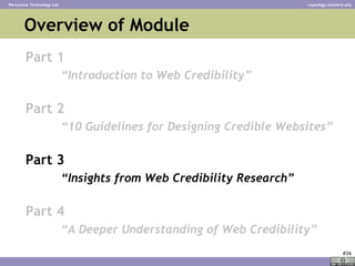 Overview of Module <ul><li>Part 1 </li></ul><ul><ul><li>“ Introduction to Web Credibility” </li></ul></ul><ul><li>Part 2 <...