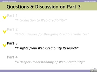 Questions & Discussion on Part 3  <ul><li>Part 1 </li></ul><ul><ul><li>“ Introduction to Web Credibility” </li></ul></ul><...