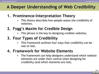 A Deeper Understanding of Web Credibility <ul><li>Prominence-Interpretation Theory </li></ul><ul><ul><ul><li>This theory d...