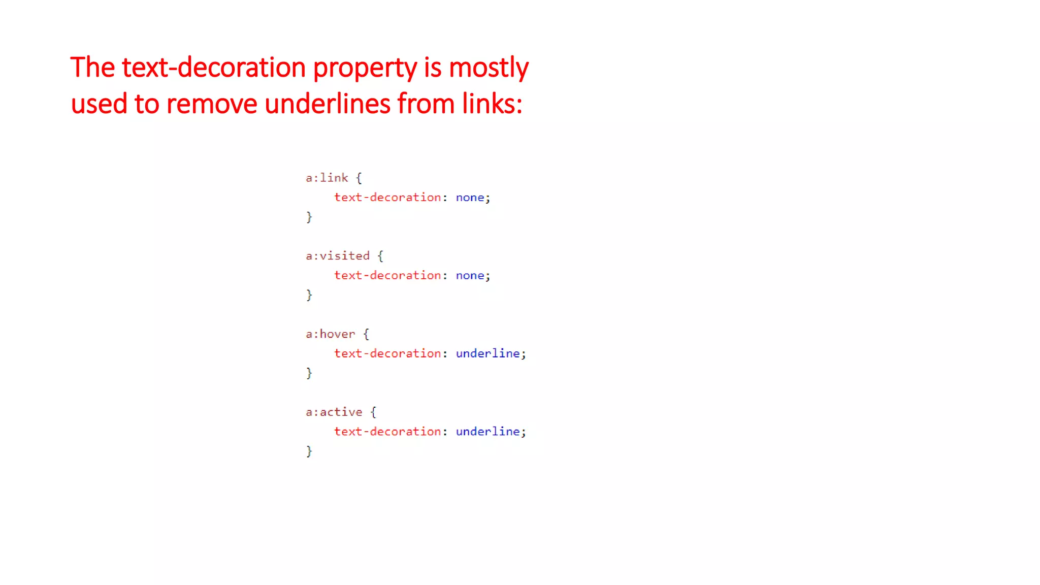 The text-decoration property is mostly
used to remove underlines from links:
 