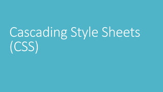Cascading Style Sheets
(CSS)
 