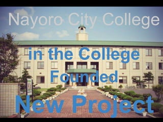 Nayoro City College 
in the College 
Founded 
New Project 
 