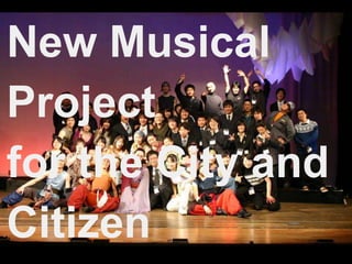 New Musical 
Project 
for the City and 
Citizen 
 