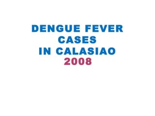 DENGUE FEVER CASES IN CALASIAO 2008 