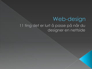 Web-design 11 ting det er lurt å passe på når du designer en nettside 
