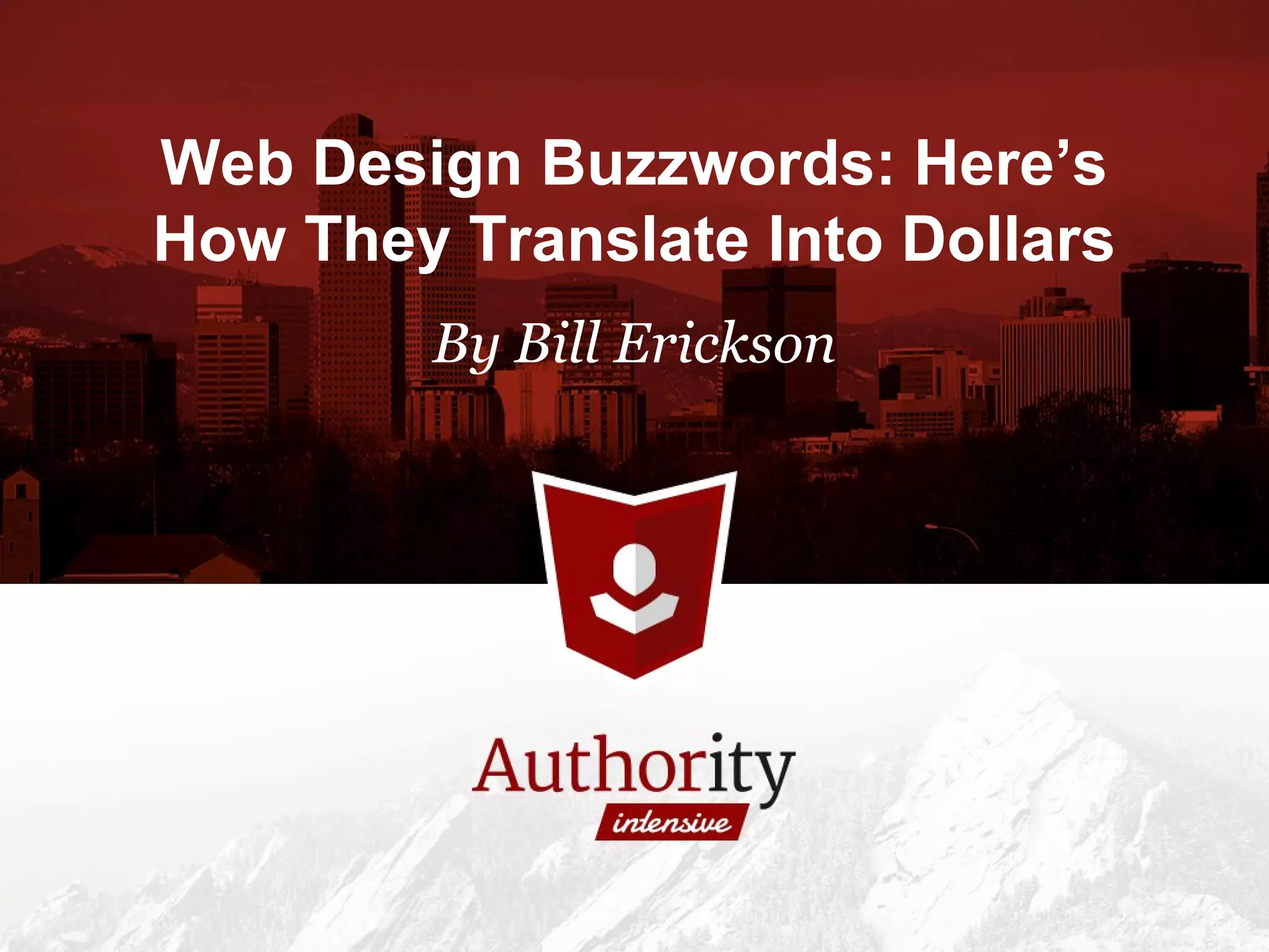 Web Design Buzzwords: Here’s
How They Translate Into Dollars
By Bill Erickson