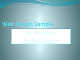 Web Design Sample
By:Mybizle
Technologies
 