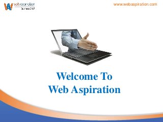 Welcome To
Web Aspiration
www.webaspiration.com
 