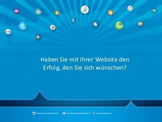 www.twitter.com/founduhere www.facebook.com/founduhere www.founduhere.de
Haben Sie mit Ihrer Website den
Erfolg, den Sie sich wünschen?
 