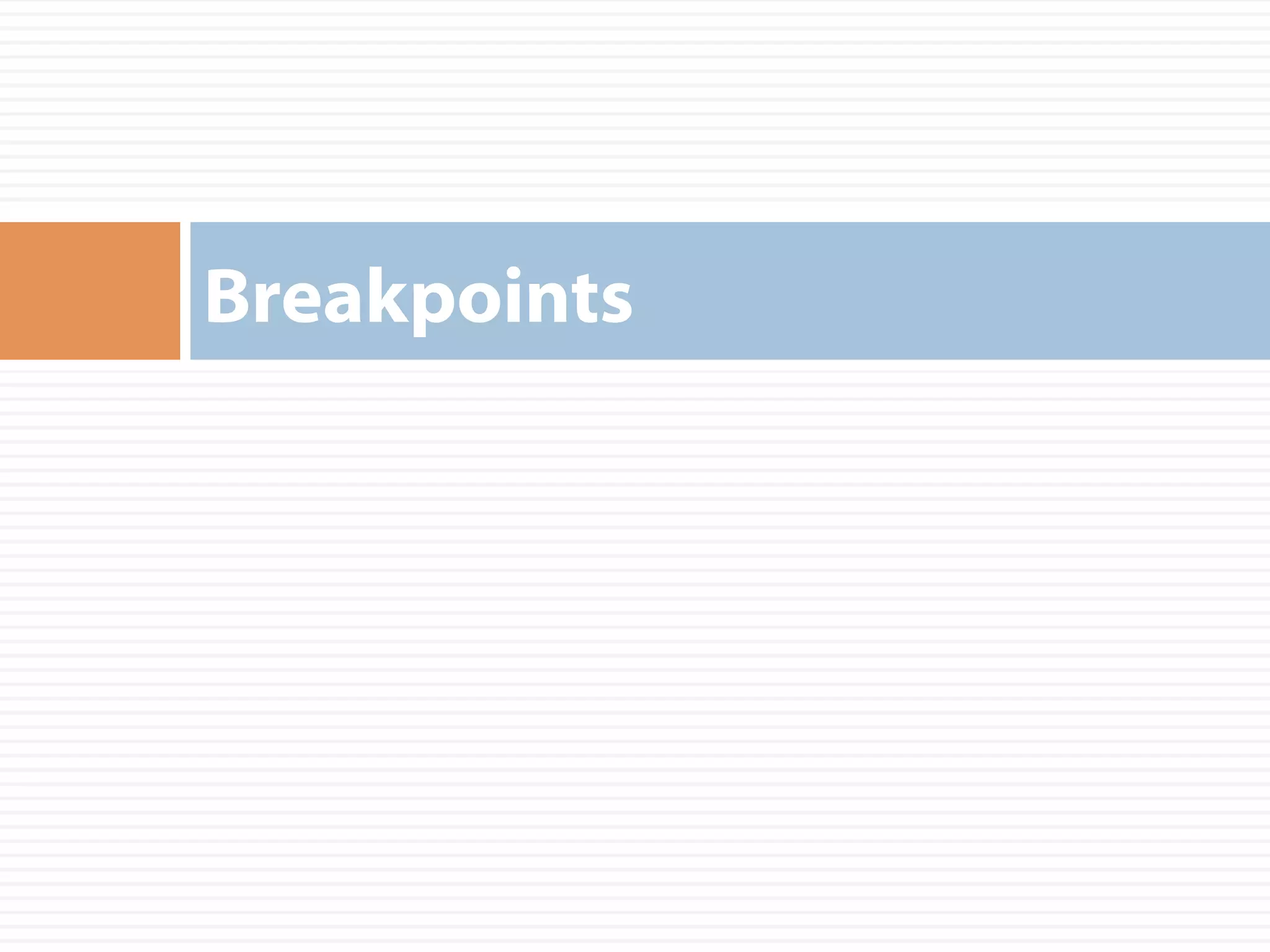 Breakpoints
 