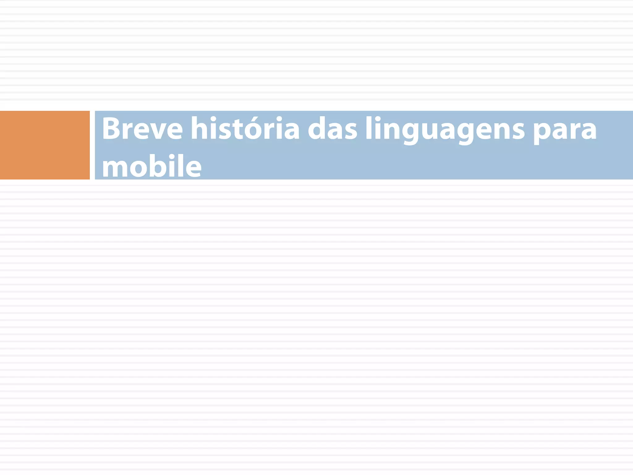 Breve história das linguagens para
mobile
 