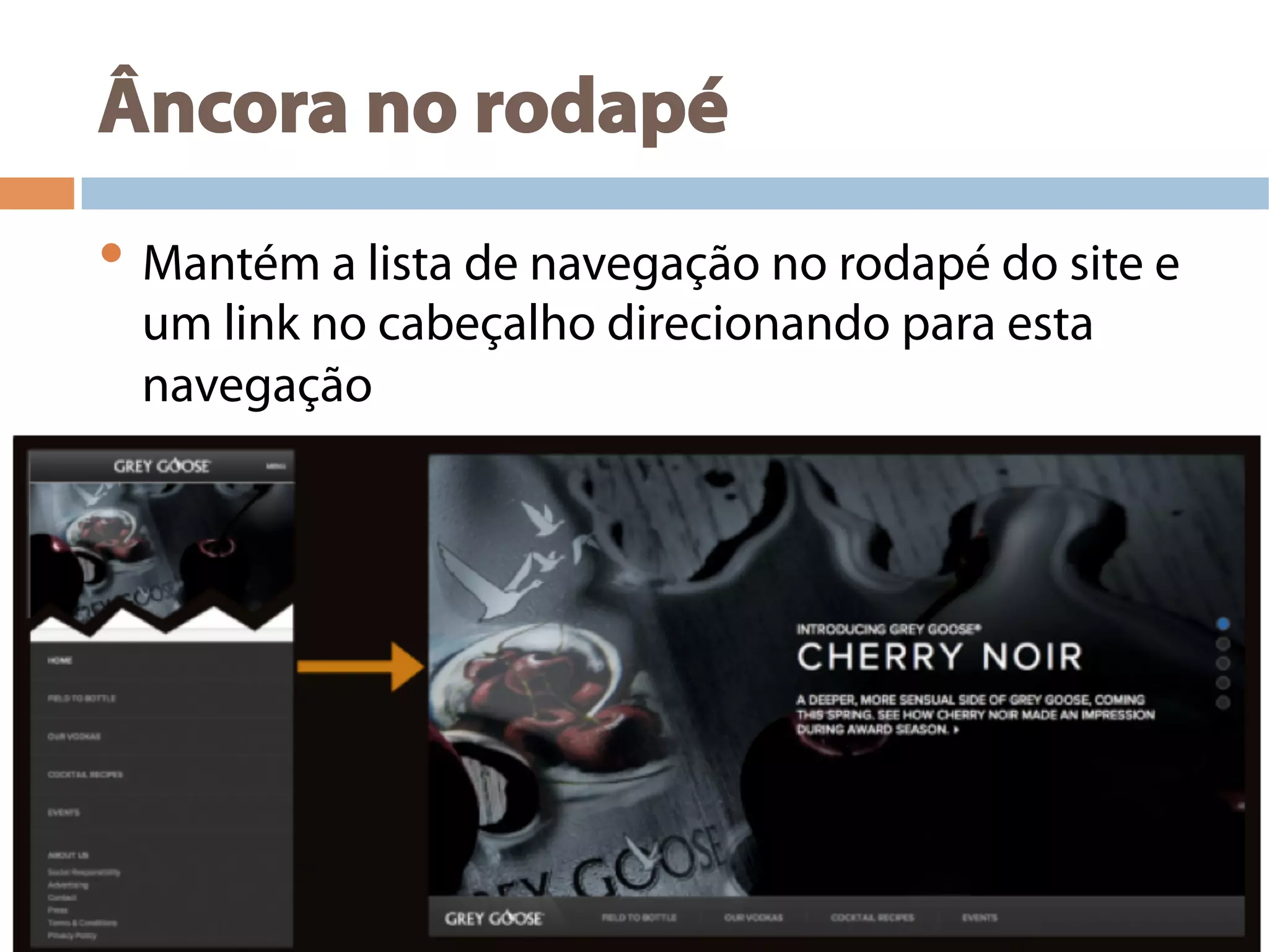 Âncora no rodapé
• Mantém a lista de navegação no rodapé do site e
um link no cabeçalho direcionando para esta
navegação
 