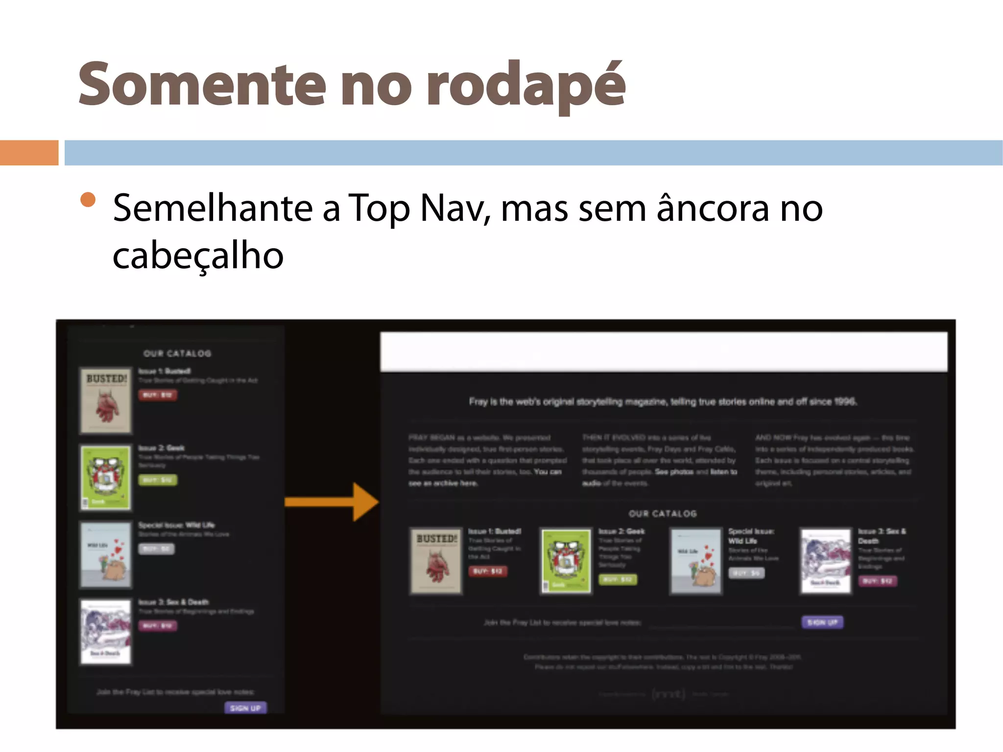 Somente no rodapé
• Semelhante a Top Nav, mas sem âncora no
cabeçalho
 