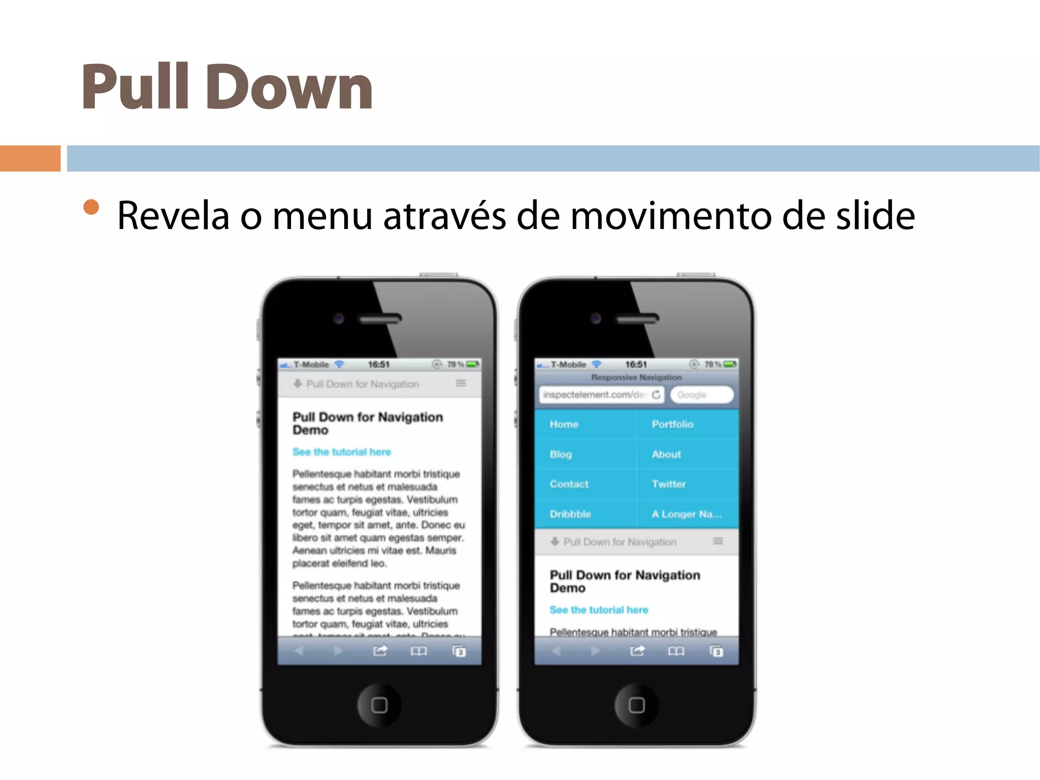 Pull Down
• Revela o menu através de movimento de slide
 