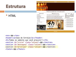 Estrutura
• HTML
 