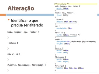 Alteração
• Identificar o que
precisa ser alterado
 