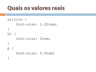 Quais os valores reais
article {
font-size: 1.25rem;
}
h1 {
font-size: 2rem;
}
p {
font-size: 0.9rem;
}
 
