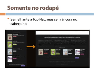 Somente no rodapé
• Semelhante a Top Nav, mas sem âncora no
cabeçalho
 