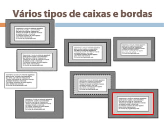 Vários tipos de caixas e bordas
 