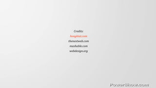 Credits:
hongkiat.com
thenextweb.com
mashable.com
webdesign.org
 