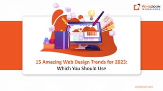 windzoon.com
15 Amazing Web Design Trends for 2023:
Which You Should Use
 