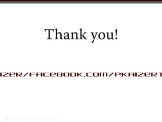 Thank you!

aizer/facebook.com/pkaizert
 