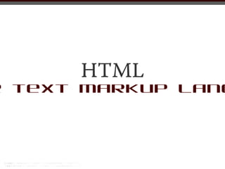 HTML
r text markup lang
 