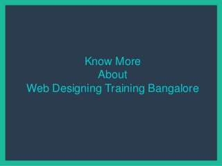 Know More
About
Web Designing Training Bangalore
 