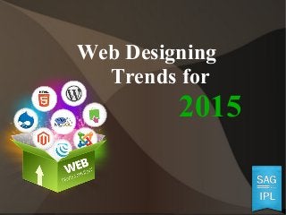 Web Designing
Trends for
2015
 