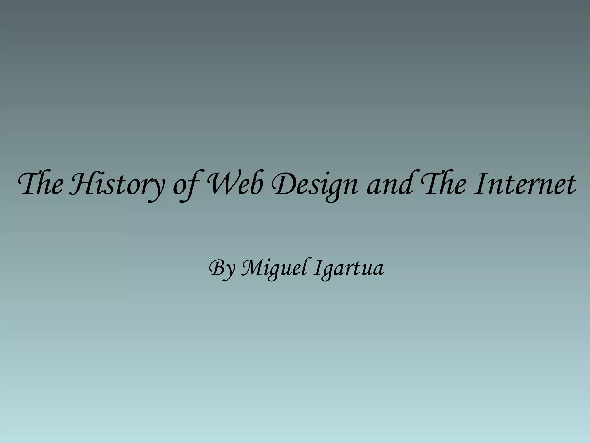The History of Web Design and The Internet By Miguel Igartua 