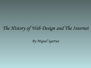 The History of Web Design and The Internet By Miguel Igartua 