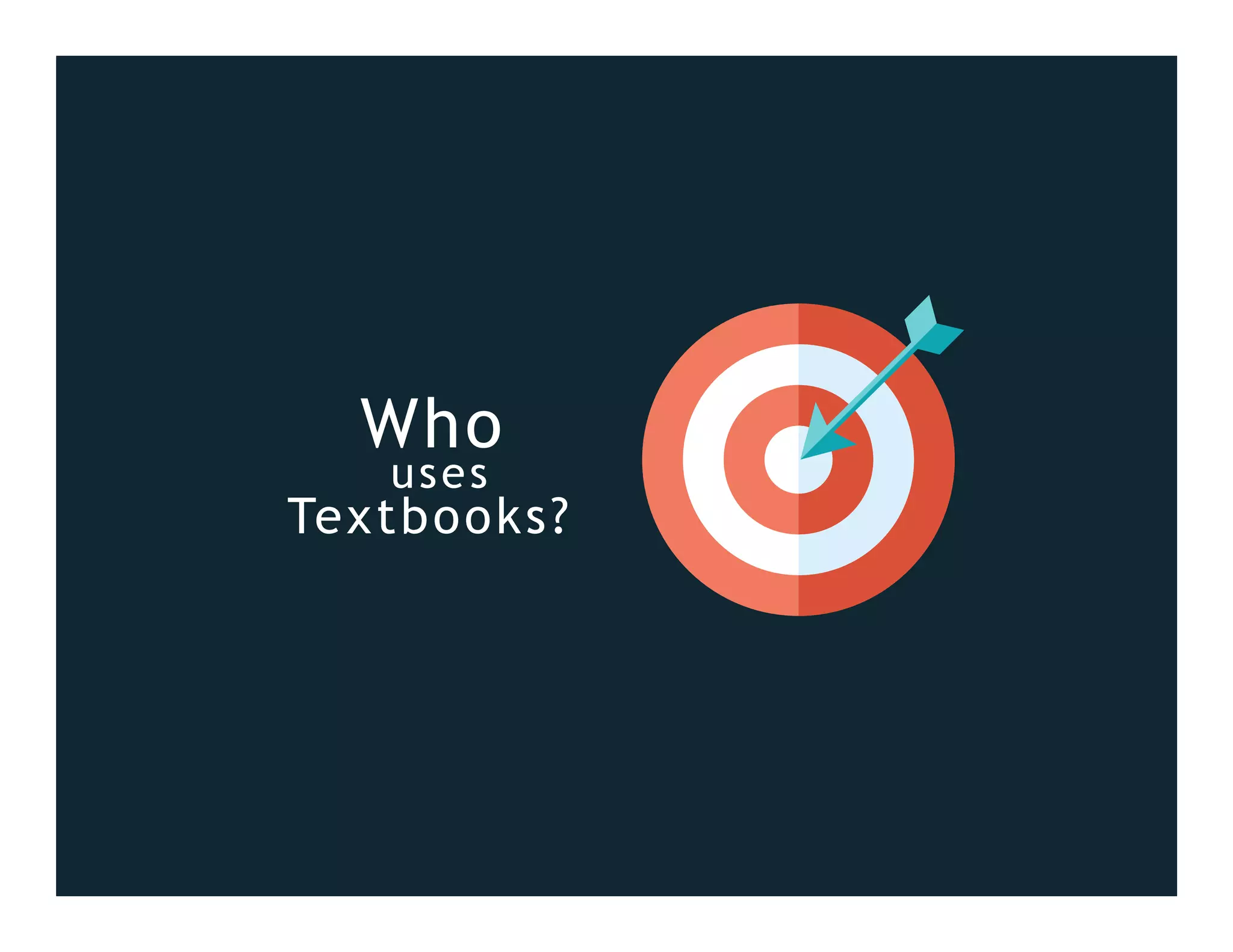 Who
uses
Textbooks?
 