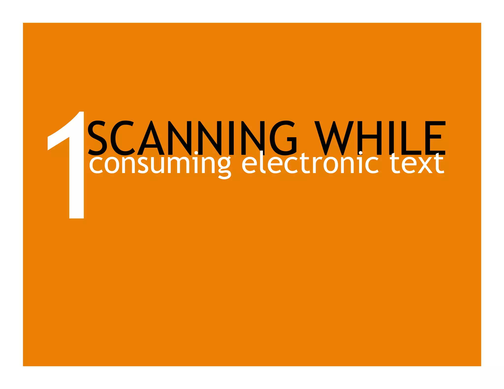 SCANNING WHILEconsuming electronic text
1
 